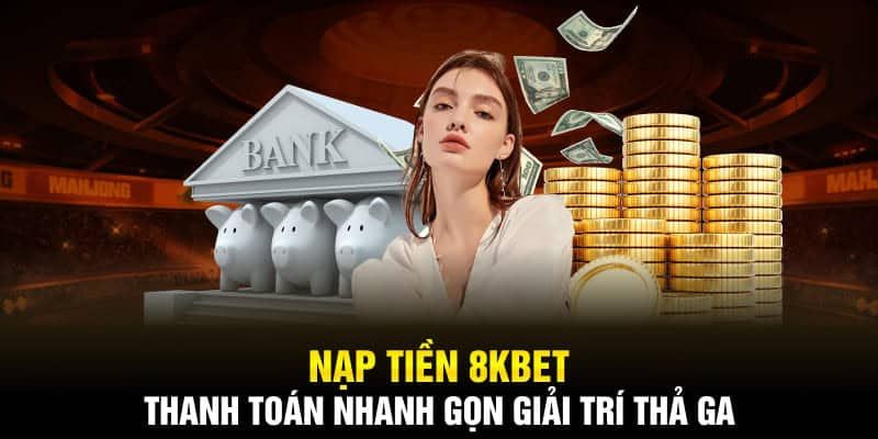 Nạp Tiền 8kbet – Tổng Hợp Những Phương Thức Phổ Biến
