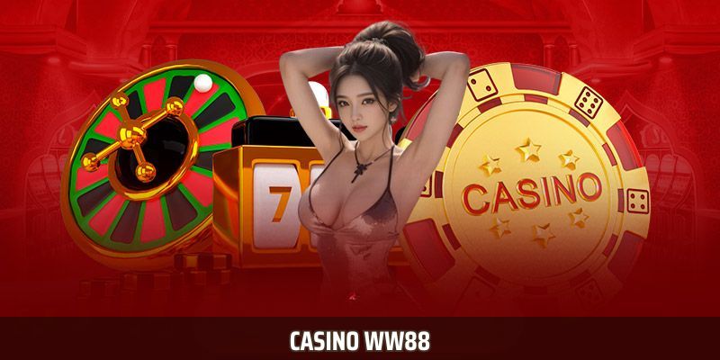 Casino WW88 – Trải Nghiệm Cá Cược Trực Tuyến Hàng Đầu